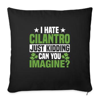 I hate cilantro, just kidding, cilantro - Sofa pillowcase 17,3'' x 17,3'' (45 x 45 cm) - black - Front