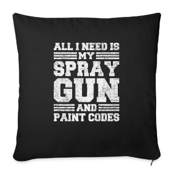 All I Need Is My Spray Gun Fahrzeuglackierer - Sofakissenbezug 45 x 45 cm - Schwarz - Vorne