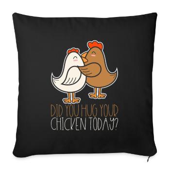 Did You Hug Your Chicken Today Gift - Sofa pillowcase 17,3'' x 17,3'' (45 x 45 cm) - black - Front