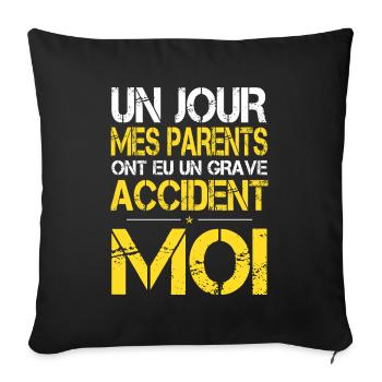 Mes Parents ont eu Grave Accident - Moi - Humour - Housse de coussin décorative 45 x 45 cm - noir - Devant
