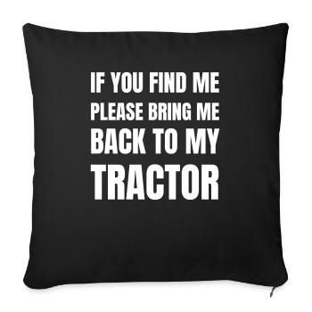 If you find me please bring me back to my tractor - Sofa pillowcase 17,3'' x 17,3'' (45 x 45 cm) - black - Front