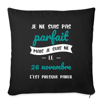 Anniversaire - Pas parfait mais né le 26 Novembre - Housse de coussin décorative 45 x 45 cm - noir - Devant