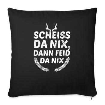 Scheiss Da Nix Dann Feid Da Nix Bayrischer Spruch - Sofakissenbezug 45 x 45 cm - Schwarz - Vorne