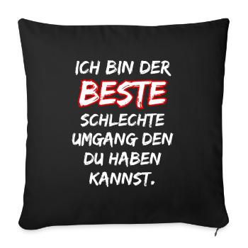 Ich bin der beste Schlechte Umgang ... Fun Spruch - Sofakissenbezug 45 x 45 cm - Schwarz - Vorne