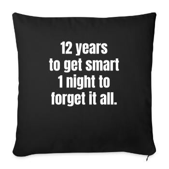12 year to get smart 1 night to forget it all. - Sofakissenbezug 45 x 45 cm - Schwarz - Vorne