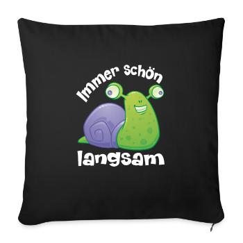 immer schoen langsam mit lustiger Schnecke - Sofakissenbezug 45 x 45 cm - Schwarz - Vorne