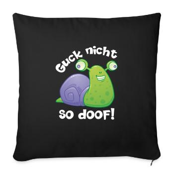 Guck nicht so doof lustige Schnecke mit Spruch - Sofakissenbezug 45 x 45 cm - Schwarz - Vorne
