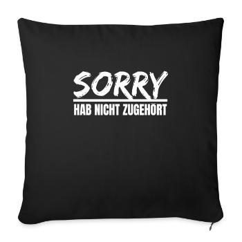 Sorry! Hab nicht zugehört - Sofakissenbezug 45 x 45 cm - Schwarz - Vorne