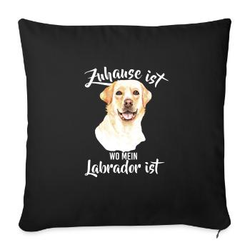 Zuhause ist wo mein Labradort ist Labbi Labi Hund - Sofakissenbezug 45 x 45 cm - Schwarz - Vorne