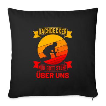 Dachdecker Spruch Nur Gott steht über uns - Sofakissenbezug 45 x 45 cm - Schwarz - Vorne