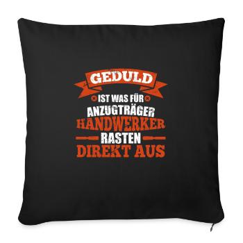 Handwerker haben keine Geduld lustiger Spruch - Sofakissenbezug 45 x 45 cm - Schwarz - Vorne