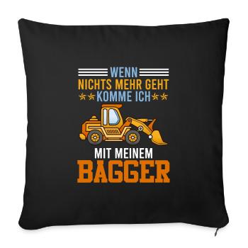 Wenn nichts mehr geht kommt mein Bagger Männer - Sofakissenbezug 45 x 45 cm - Schwarz - Vorne