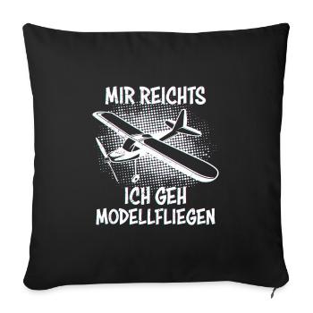Mir reichts ich geh Modellfliegen Modellflugzeug - Sofakissenbezug 45 x 45 cm - Schwarz - Vorne