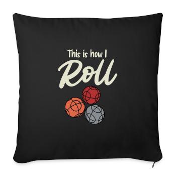 This is how I Roll Boule Boulespiel Boulespieler - Sofakissenbezug 45 x 45 cm - Schwarz - Vorne