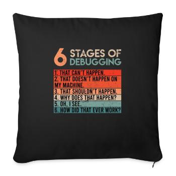 6 Stages of Debugging Informatiker Coder Software - Sofakissenbezug 45 x 45 cm - Schwarz - Vorne