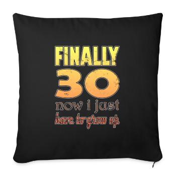 Finally 30 Now I Just Have to grow up - Sofa pillowcase 17,3'' x 17,3'' (45 x 45 cm) - black - Front