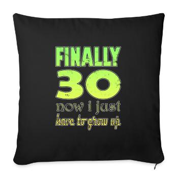 Finally 30 Now I Just Have to grow up - Sofa pillowcase 17,3'' x 17,3'' (45 x 45 cm) - black - Front