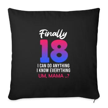 Finally 18 - I can do everything mom? 18 years - Sofa pillowcase 17,3'' x 17,3'' (45 x 45 cm) - black - Front
