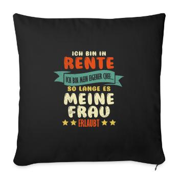 Ich bin in Rente Chef wenn es Frau erlaubt - Sofakissenbezug 45 x 45 cm - Schwarz - Vorne