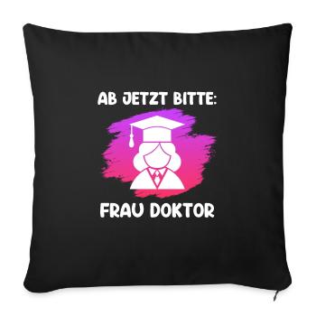 Doktortitel 202 ab jetzt heißt es Frau Doktor - Sofakissenbezug 45 x 45 cm - Schwarz - Vorne