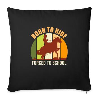 Born to ride Forced to school - Sofa pillowcase 17,3'' x 17,3'' (45 x 45 cm) - black - Front