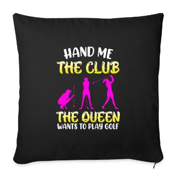 Hands me the golf club Queen wants to golf - Sofa pillowcase 17,3'' x 17,3'' (45 x 45 cm) - black - Front