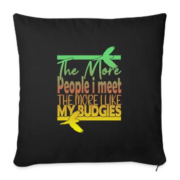 The More People i Meet The More i Like My Budgies - Sofa pillowcase 17,3'' x 17,3'' (45 x 45 cm) - black - Front