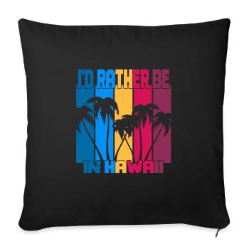 I'd rather be in Hawaii - Sofa pillowcase 17,3'' x 17,3'' (45 x 45 cm) - black - Front