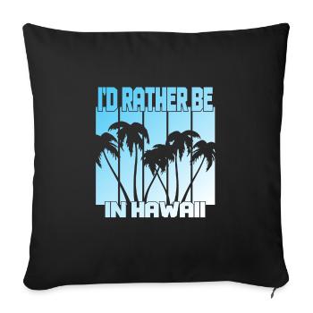 I'd rather be in Hawaii - Sofa pillowcase 17,3'' x 17,3'' (45 x 45 cm) - black - Front