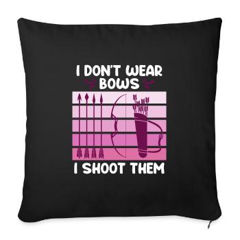 I dont wear Bows I shoot them Bogenschießen - Sofakissenbezug 45 x 45 cm - Schwarz - Vorne