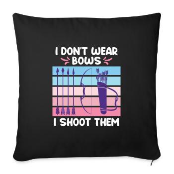 I dont wear Bows I shoot them Bogenschießen - Sofakissenbezug 45 x 45 cm - Schwarz - Vorne
