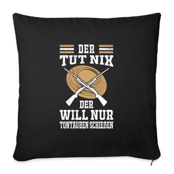 Der tut nix der will nur Tontaubenschießen - Sofakissenbezug 45 x 45 cm - Schwarz - Vorne