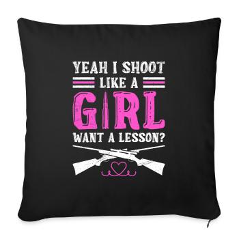 Yeah i shoot like a girl want a lesson? Schießen - Sofakissenbezug 45 x 45 cm - Schwarz - Vorne