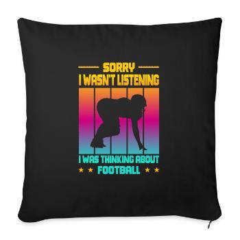 Wasn't Listening was thinking about Football - Sofakissenbezug 45 x 45 cm - Schwarz - Vorne