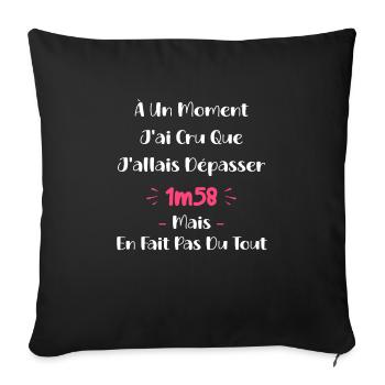 A un moment J'ai cru que J'allais Dépasser 1m58 - Housse de coussin décorative 45 x 45 cm - noir - Devant