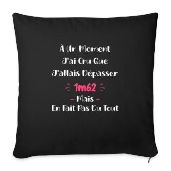 A un moment J'ai cru que J'allais Dépasser 1m62 - Housse de coussin décorative 45 x 45 cm - noir - Devant
