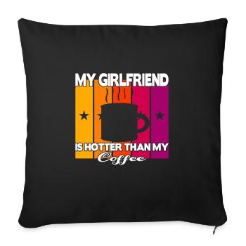 My Girlfriend is hotter than my Coffee - Sofa pillowcase 17,3'' x 17,3'' (45 x 45 cm) - black - Front