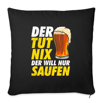 Der will nur Bier saufen Biertrinker - Sofakissenbezug 45 x 45 cm - Schwarz - Vorne