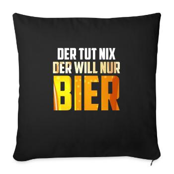 Der will nur Bier saufen Biertrinker - Sofakissenbezug 45 x 45 cm - Schwarz - Vorne