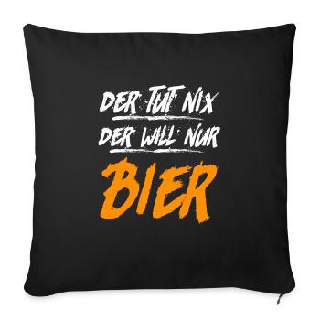 Der will nur Bier trinken Biertrinker - Sofakissenbezug 45 x 45 cm - Schwarz - Vorne