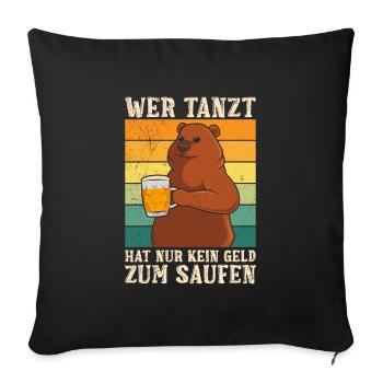 Wer tanz hat kein Geld zum Saufen Biertrinker - Sofakissenbezug 45 x 45 cm - Schwarz - Vorne