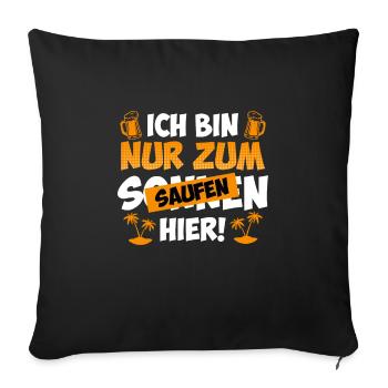 Ich bin nur zum saufen hier Biertrinker - Sofakissenbezug 45 x 45 cm - Schwarz - Vorne