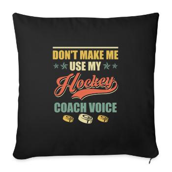 Dont make me use my Hockey Coach Voice - Sofa pillowcase 17,3'' x 17,3'' (45 x 45 cm) - black - Front
