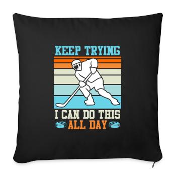 Keep trying I can do all this Eishockey - Sofakissenbezug 45 x 45 cm - Schwarz - Vorne