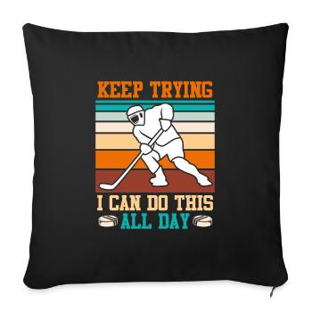 Keep trying I can do all this Eishockey - Sofakissenbezug 45 x 45 cm - Schwarz - Vorne