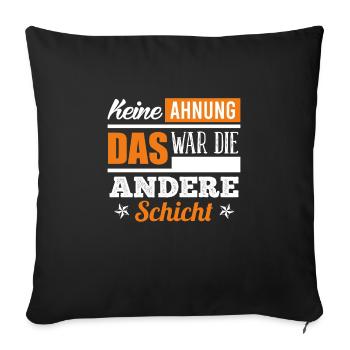 Keine Ahnung war die andere Schicht Schichtdienst - Sofakissenbezug 45 x 45 cm - Schwarz - Vorne