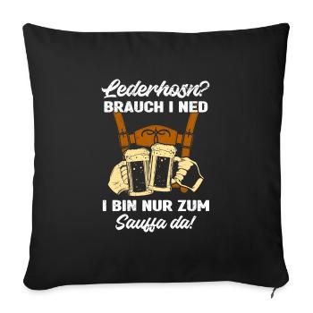 Lederhosn brauch i Ned nur zum sauffa da! - Sofakissenbezug 45 x 45 cm - Schwarz - Vorne