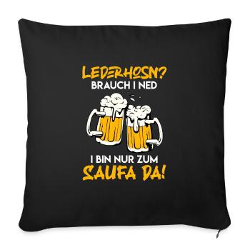 Lederhosen brauch ich nicht nur hier zum saufen - Sofakissenbezug 45 x 45 cm - Schwarz - Vorne