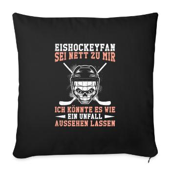 Eishockey Fan sei nett zu mir - Sofakissenbezug 45 x 45 cm - Schwarz - Vorne
