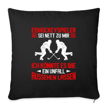 Eishockeyspieler sei nett zu mir - Sofakissenbezug 45 x 45 cm - Schwarz - Vorne